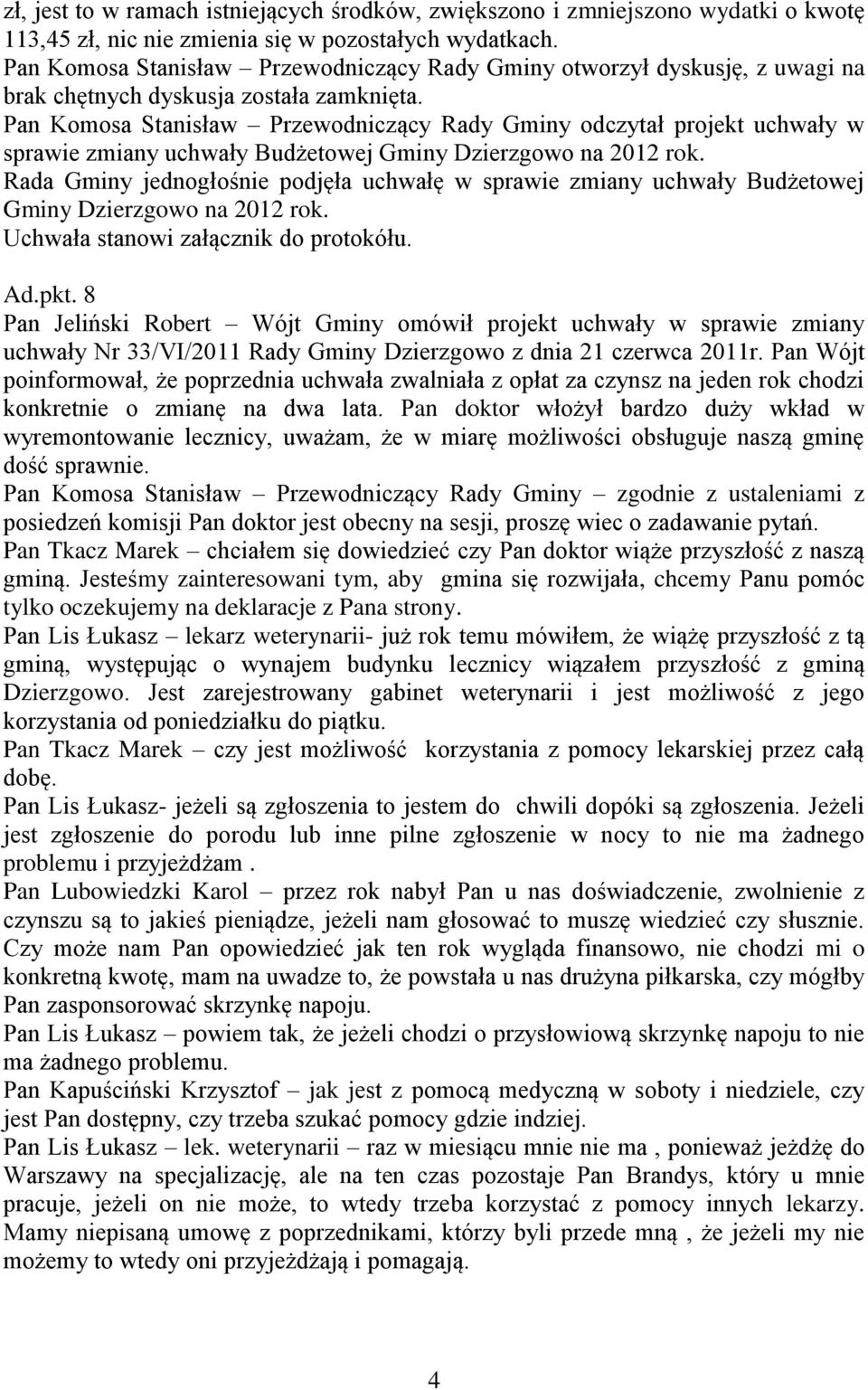 Pan Komosa Stanisław Przewodniczący Rady Gminy odczytał projekt uchwały w sprawie zmiany uchwały Budżetowej Gminy Dzierzgowo na 2012 rok.