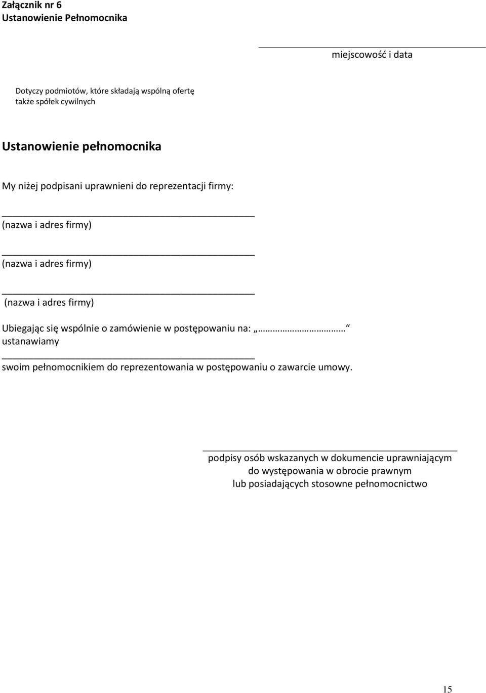 adres firmy) Ubiegając się wspólnie o zamówienie w postępowaniu na: ustanawiamy swoim pełnomocnikiem do reprezentowania w postępowaniu o