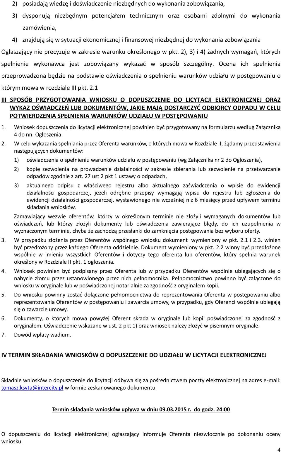 2), 3) i 4) żadnych wymagań, których spełnienie wykonawca jest zobowiązany wykazać w sposób szczególny.