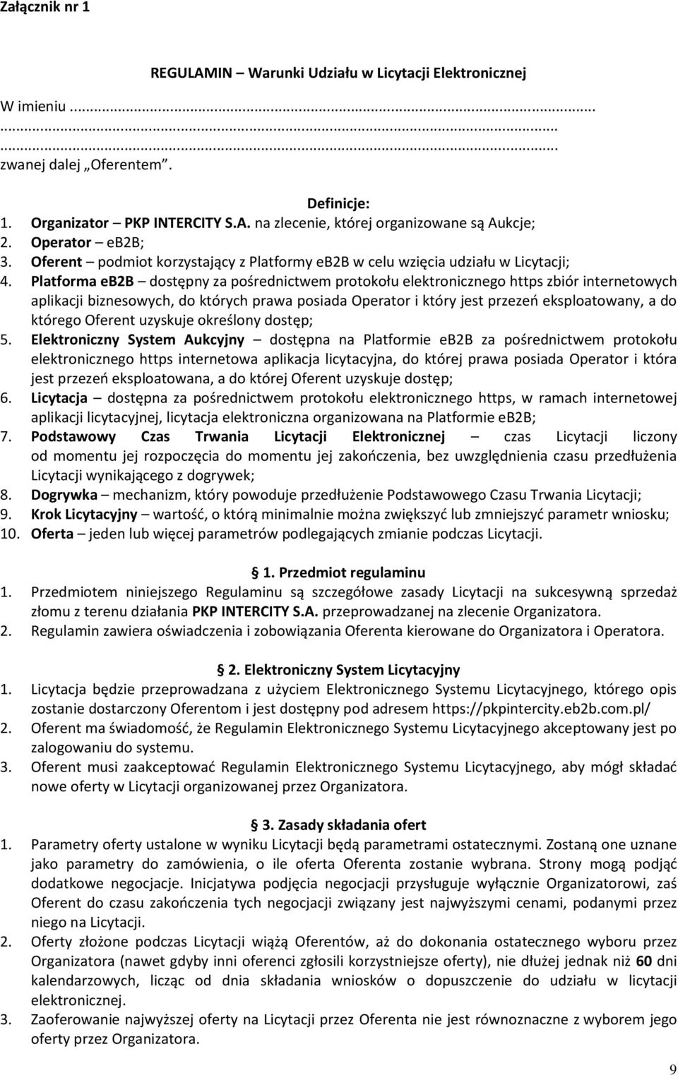 Platforma eb2b dostępny za pośrednictwem protokołu elektronicznego https zbiór internetowych aplikacji biznesowych, do których prawa posiada Operator i który jest przezeń eksploatowany, a do którego