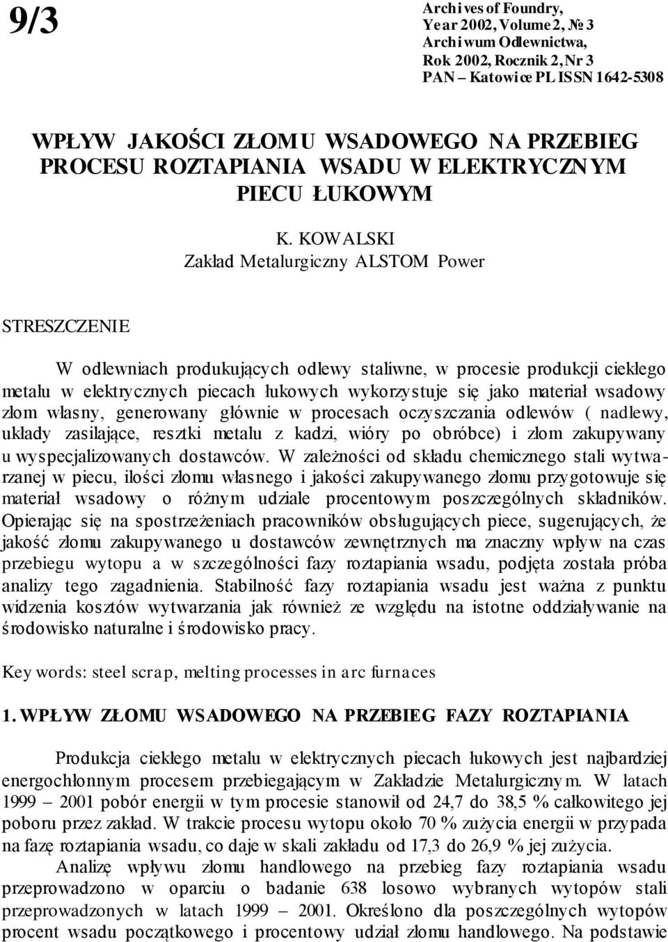 KOWALSKI Zakład Metalurgiczny ALSTOM Power STRESZCZENIE W odlewniach produkujących odlewy staliwne, w procesie produkcji ciekłego metalu w elektrycznych piecach łukowych wykorzystuje się jako