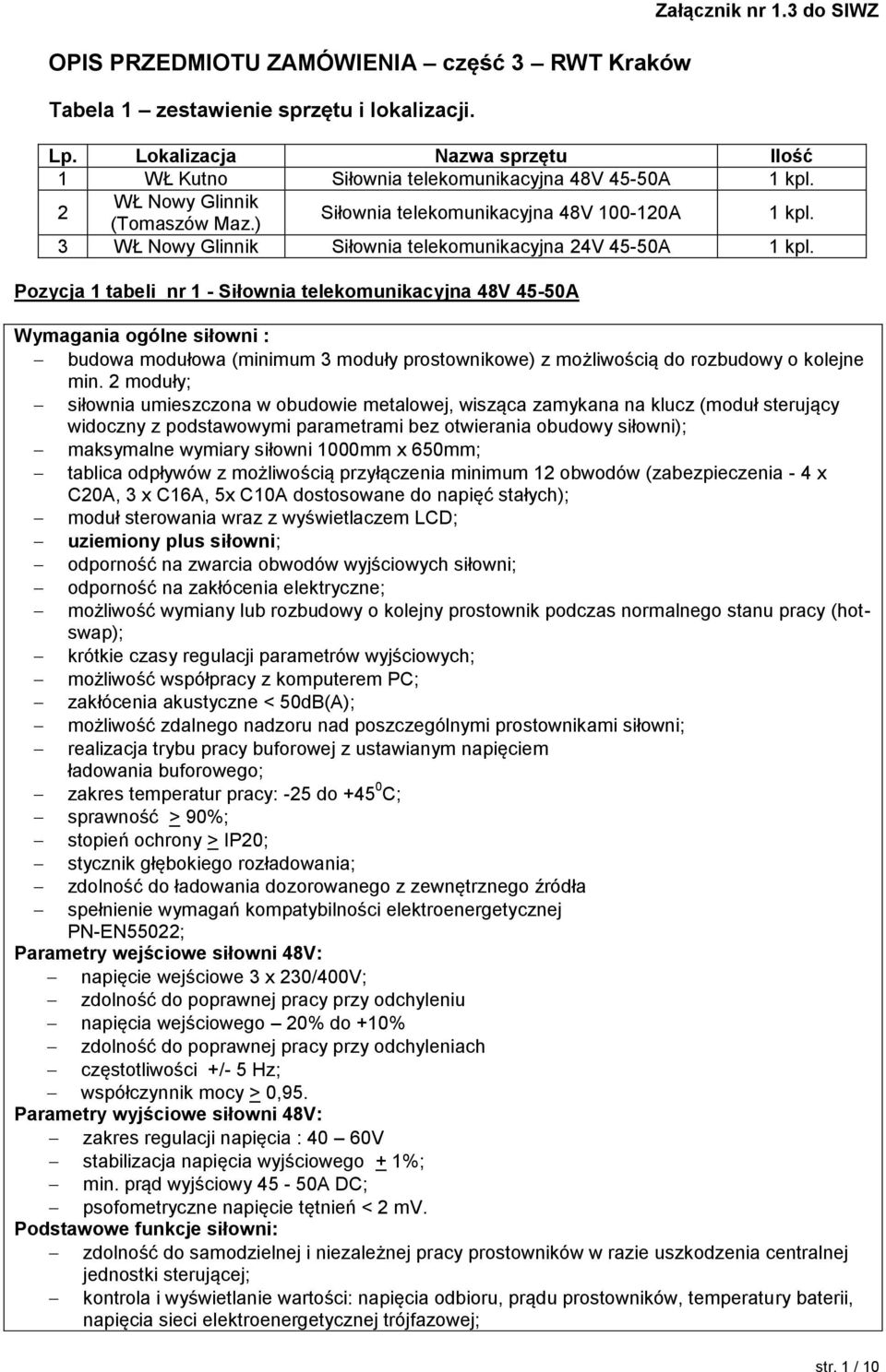 3 WŁ Nowy Glinnik Siłownia telekomunikacyjna 24V 45-50A 1 kpl. Wymagania ogólne siłowni : budowa modułowa (minimum 3 moduły prostownikowe) z możliwością do rozbudowy o kolejne min.