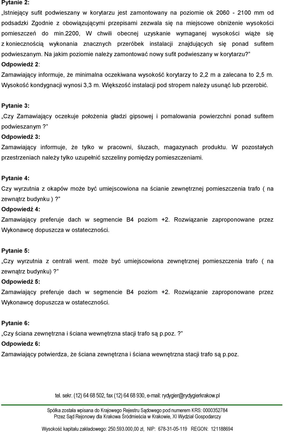 Na jakim poziomie należy zamontować nowy sufit podwieszany w korytarzu? Odpowiedź 2: Zamawiający informuje, że minimalna oczekiwana wysokość korytarzy to 2,2 m a zalecana to 2,5 m.