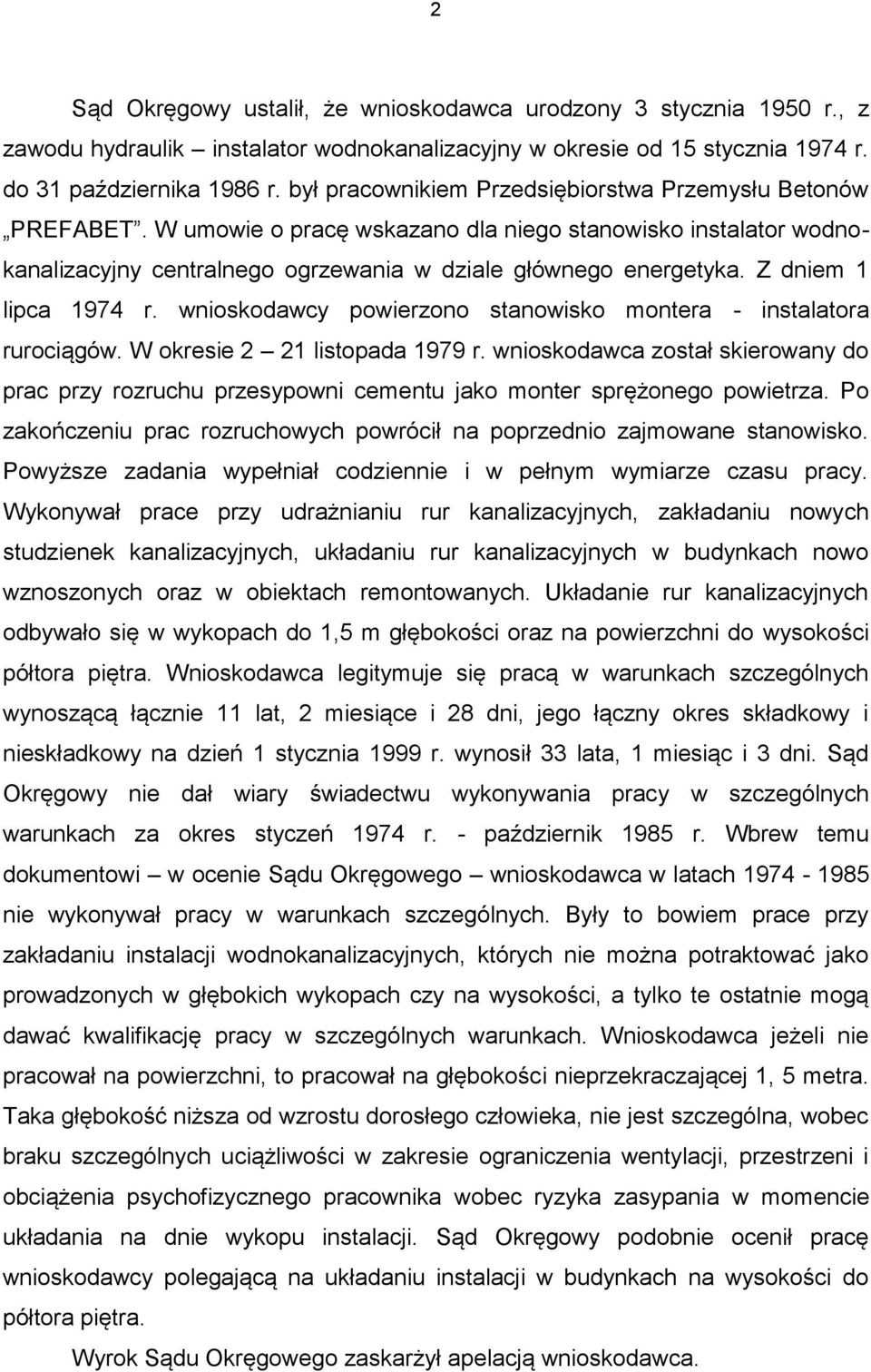 Z dniem 1 lipca 1974 r. wnioskodawcy powierzono stanowisko montera - instalatora rurociągów. W okresie 2 21 listopada 1979 r.