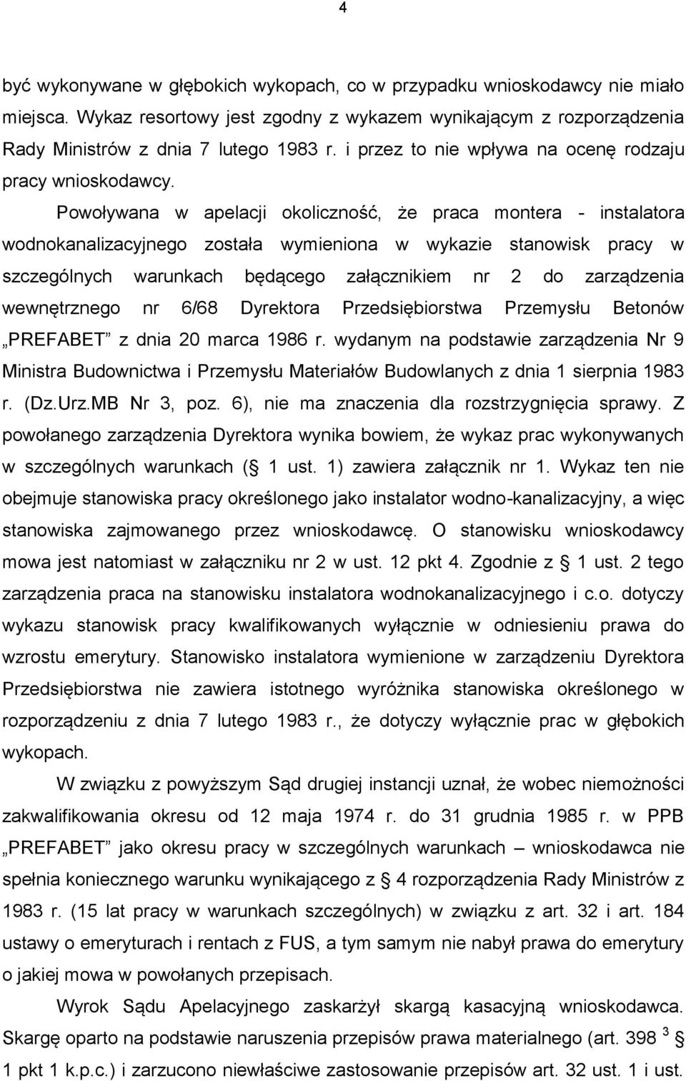 Powoływana w apelacji okoliczność, że praca montera - instalatora wodnokanalizacyjnego została wymieniona w wykazie stanowisk pracy w szczególnych warunkach będącego załącznikiem nr 2 do zarządzenia