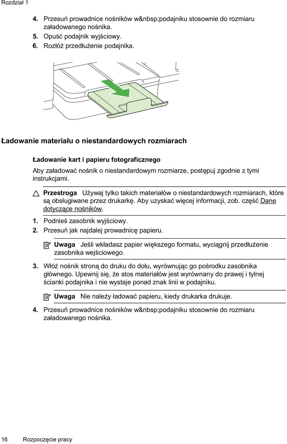 Przestroga U ywaj tylko takich materia ów o niestandardowych rozmiarach, które s obs ugiwane przez drukark. Aby uzyska wi cej informacji, zob. cz Dane dotycz ce no ników. 1. Podnie zasobnik wyj ciowy.