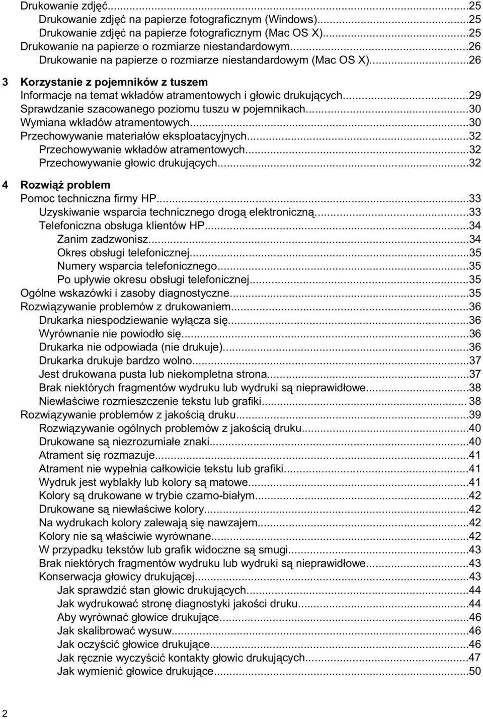 ..29 Sprawdzanie szacowanego poziomu tuszu w pojemnikach...30 Wymiana wk adów atramentowych...30 Przechowywanie materia ów eksploatacyjnych...32 Przechowywanie wk adów atramentowych.