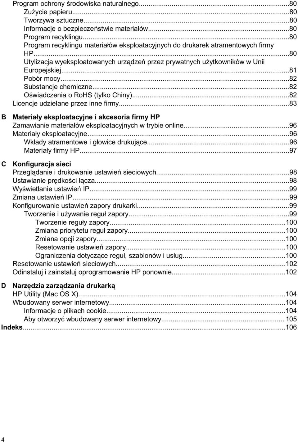 ..82 Substancje chemiczne...82 O wiadczenia o RoHS (tylko Chiny)...82 Licencje udzielane przez inne firmy.