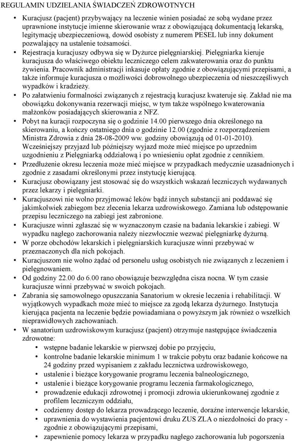 Pielęgniarka kieruje kuracjusza do właściwego obiektu leczniczego celem zakwaterowania oraz do punktu żywienia.