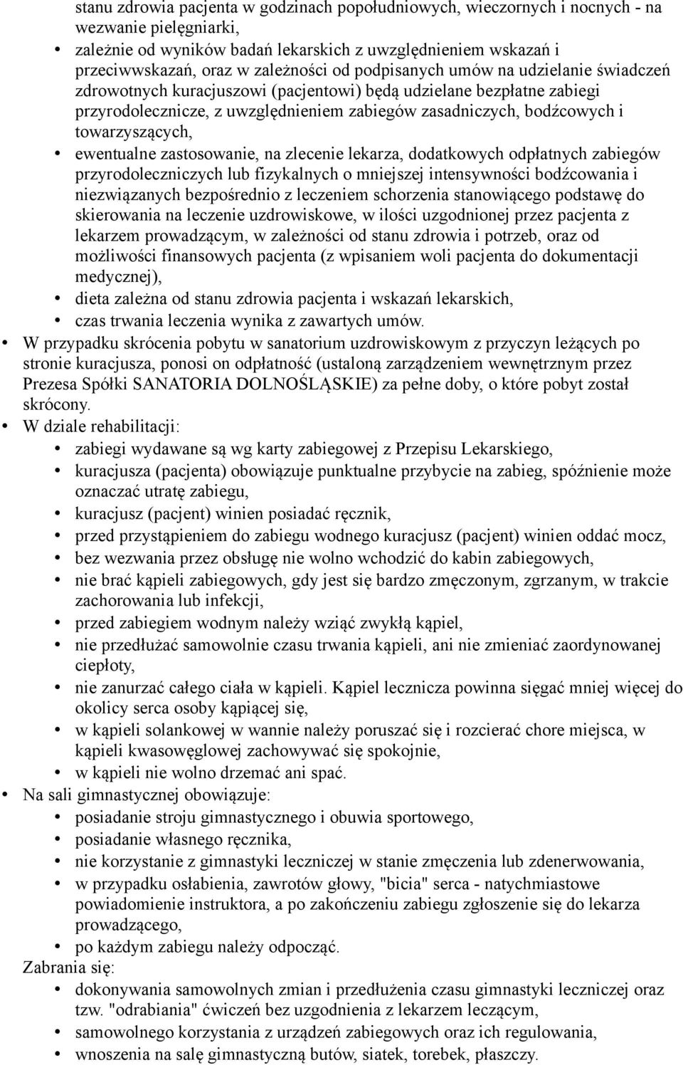 towarzyszących, ewentualne zastosowanie, na zlecenie lekarza, dodatkowych odpłatnych zabiegów przyrodoleczniczych lub fizykalnych o mniejszej intensywności bodźcowania i niezwiązanych bezpośrednio z