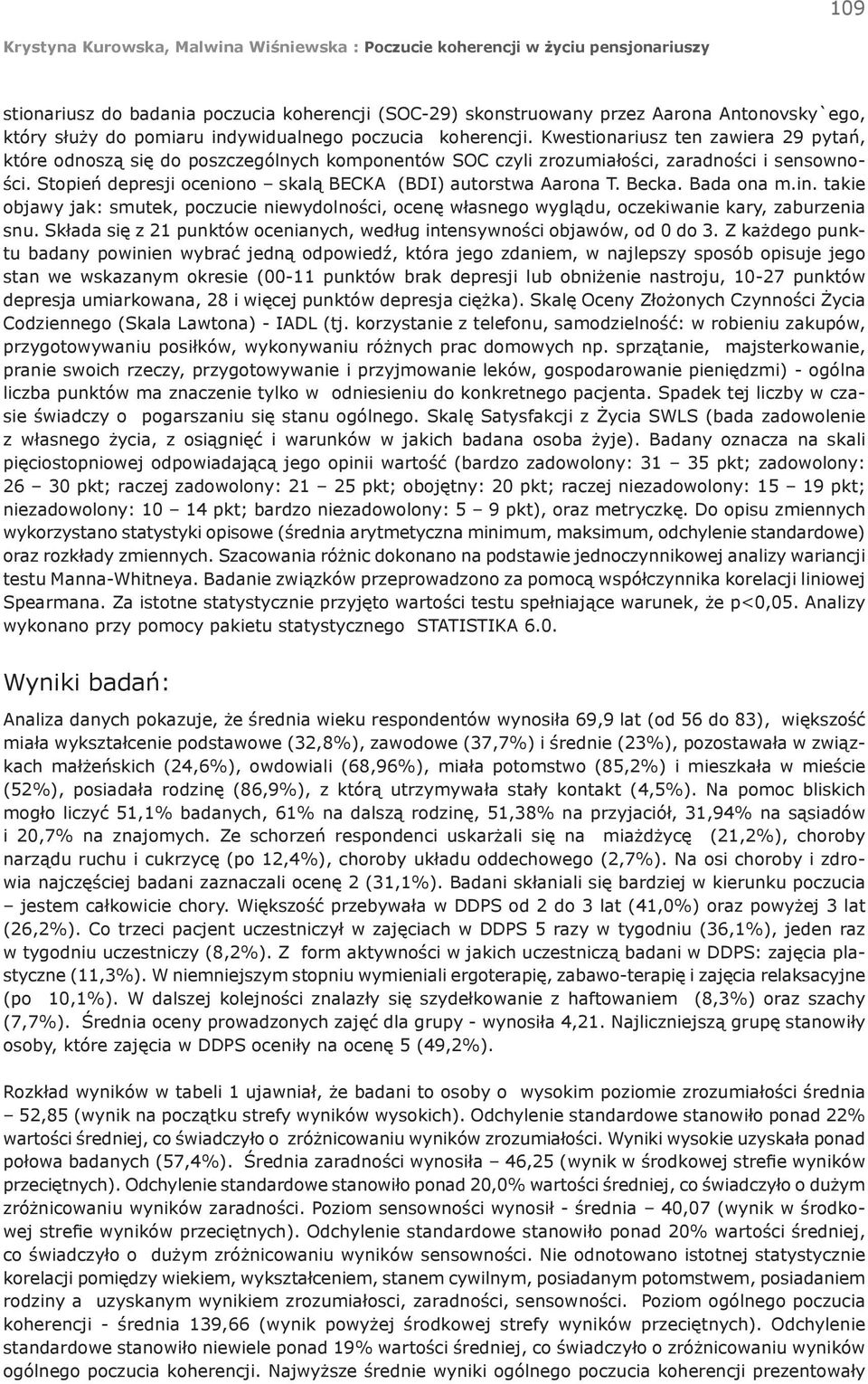 Becka. Bada ona m.in. takie objawy jak: smutek, poczucie niewydolności, ocenę własnego wyglądu, oczekiwanie kary, zaburzenia snu.