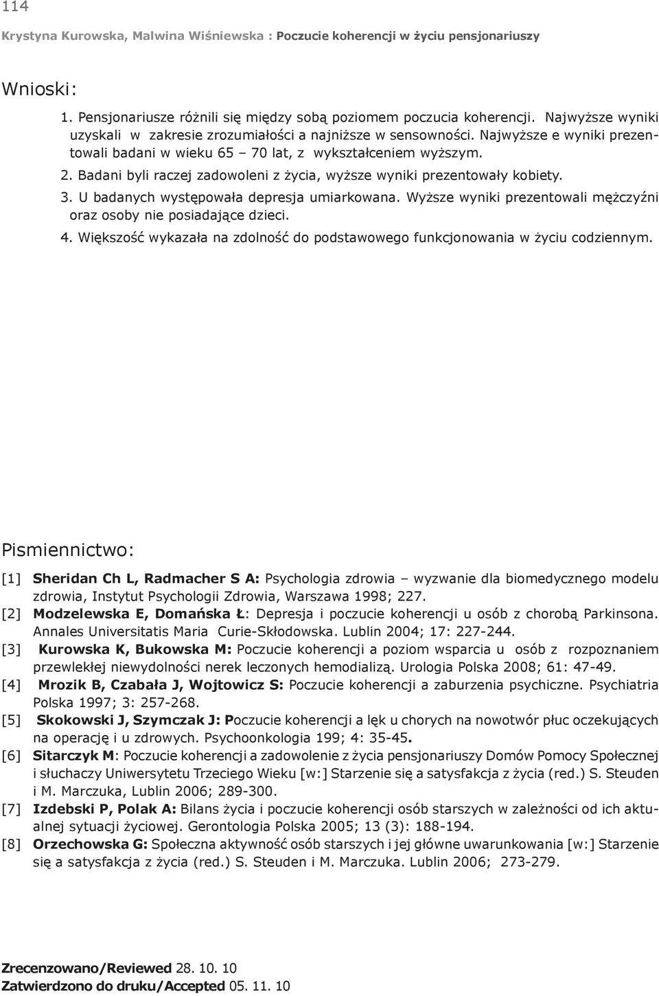 U badanych występowała depresja umiarkowana. Wyższe wyniki prezentowali mężczyźni oraz osoby nie posiadające dzieci. 4.