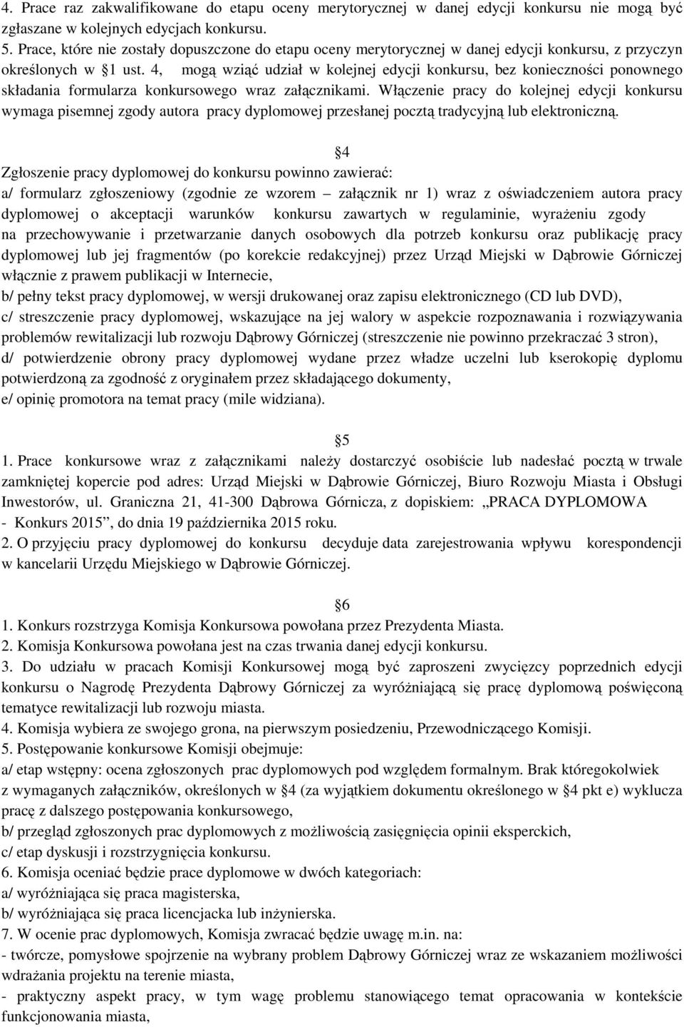 4, mogą wziąć udział w kolejnej edycji konkursu, bez konieczności ponownego składania formularza konkursowego wraz załącznikami.