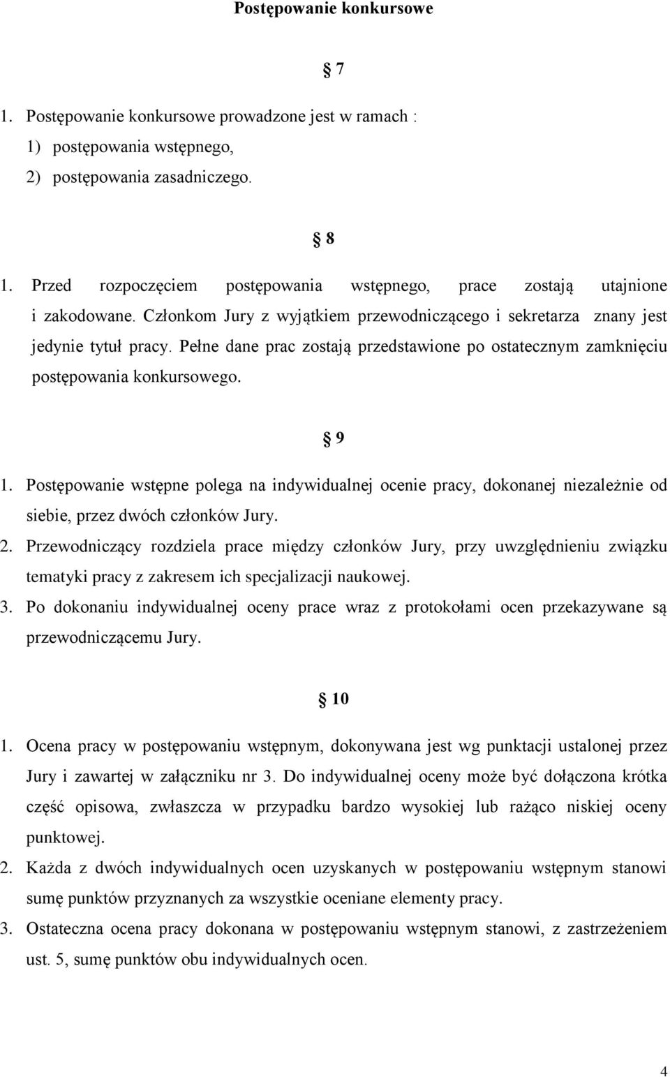 Pełne dane prac zostają przedstawione po ostatecznym zamknięciu postępowania konkursowego. 9 1.