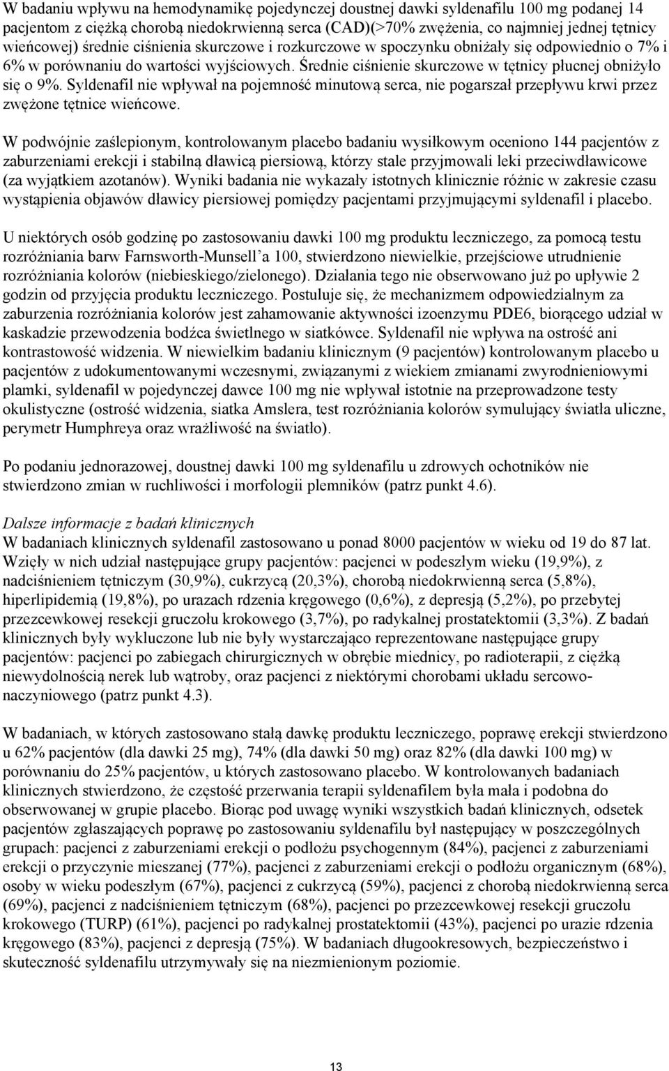 Syldenafil nie wpływał na pojemność minutową serca, nie pogarszał przepływu krwi przez zwężone tętnice wieńcowe.