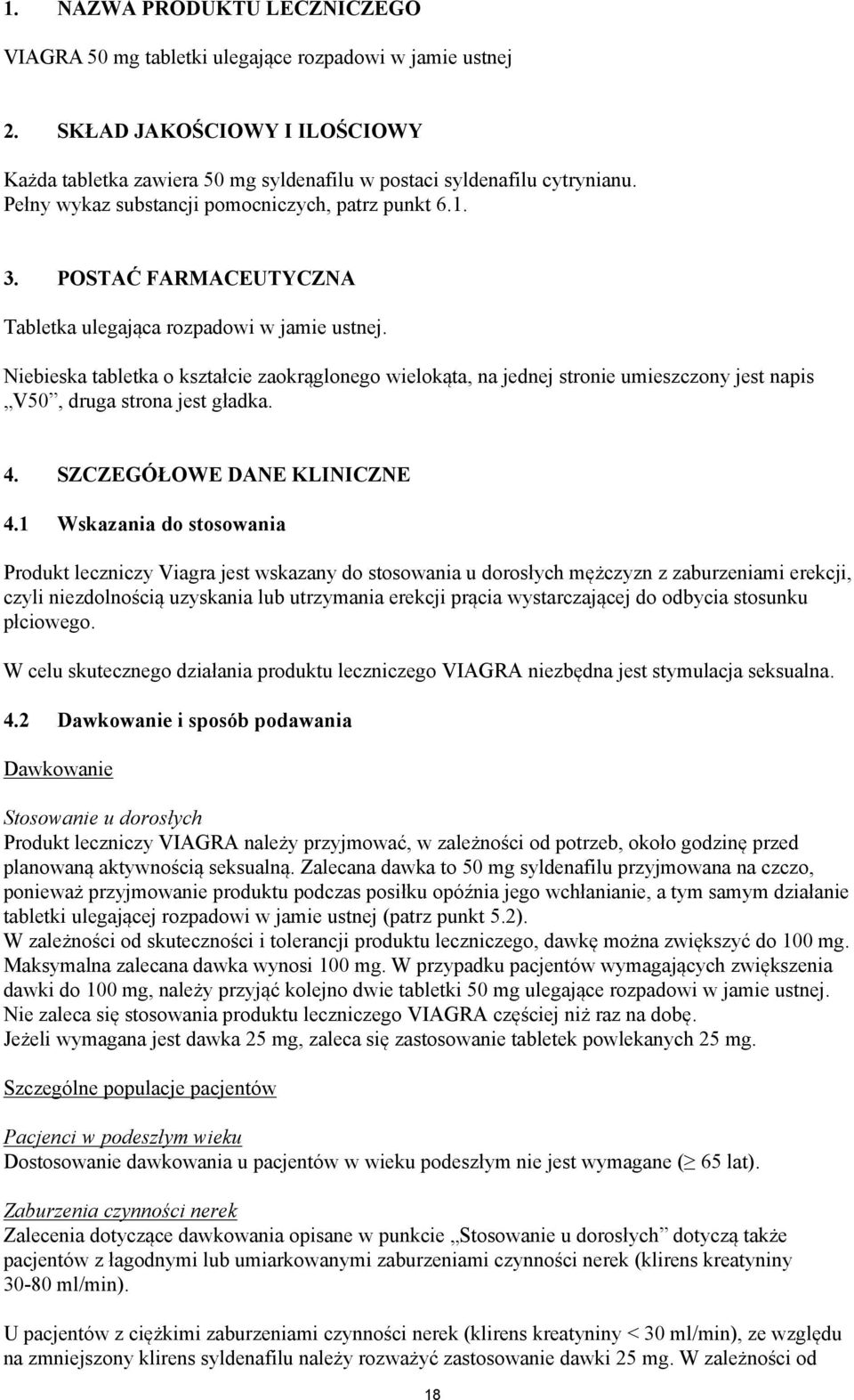 Niebieska tabletka o kształcie zaokrąglonego wielokąta, na jednej stronie umieszczony jest napis V50, druga strona jest gładka. 4. SZCZEGÓŁOWE DANE KLINICZNE 4.