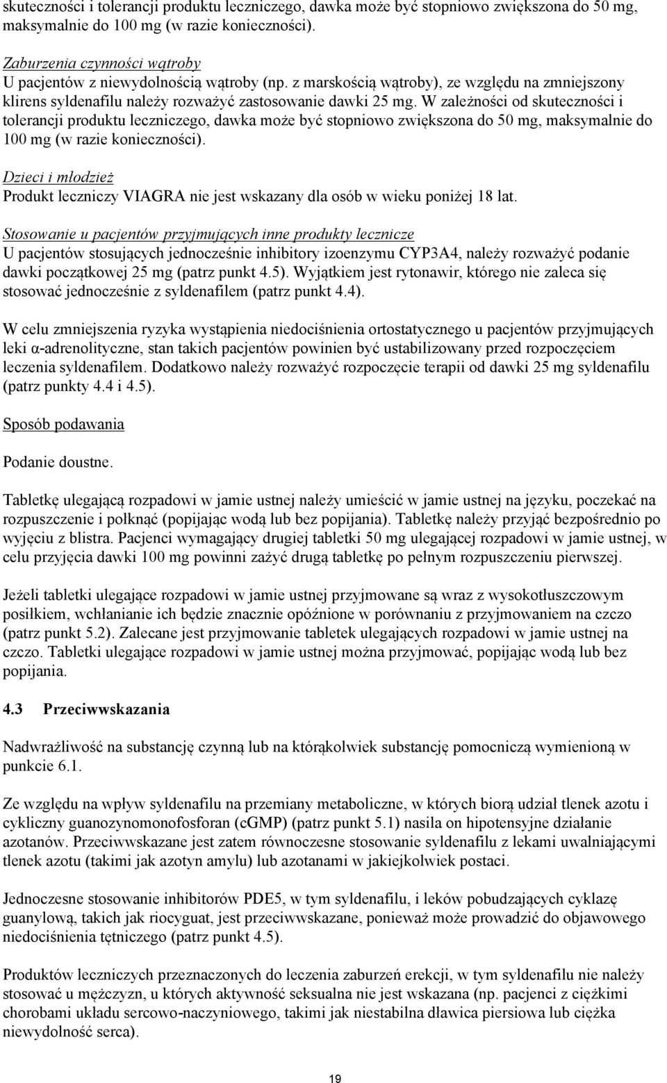 W zależności od  Dzieci i młodzież Produkt leczniczy VIAGRA nie jest wskazany dla osób w wieku poniżej 18 lat.