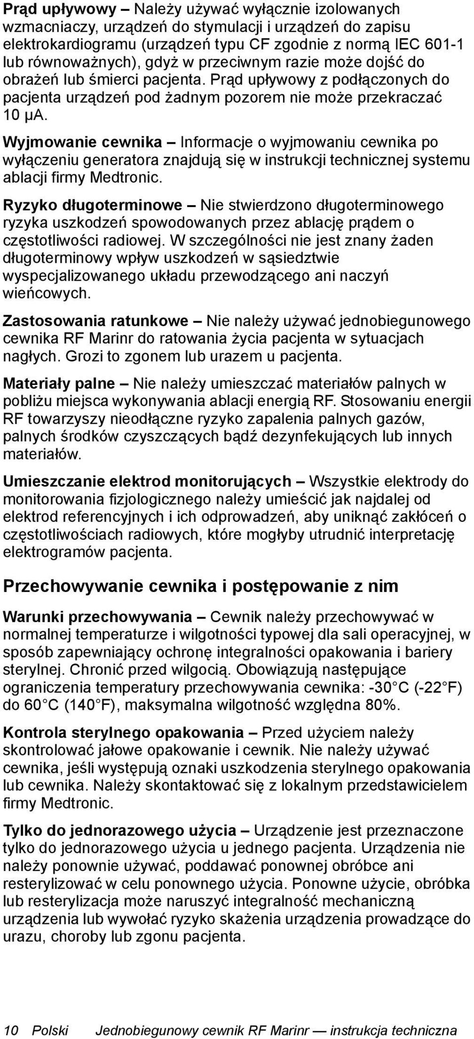 Wyjmowanie cewnika Informacje o wyjmowaniu cewnika po wyłączeniu generatora znajdują się w instrukcji technicznej systemu ablacji firmy Medtronic.