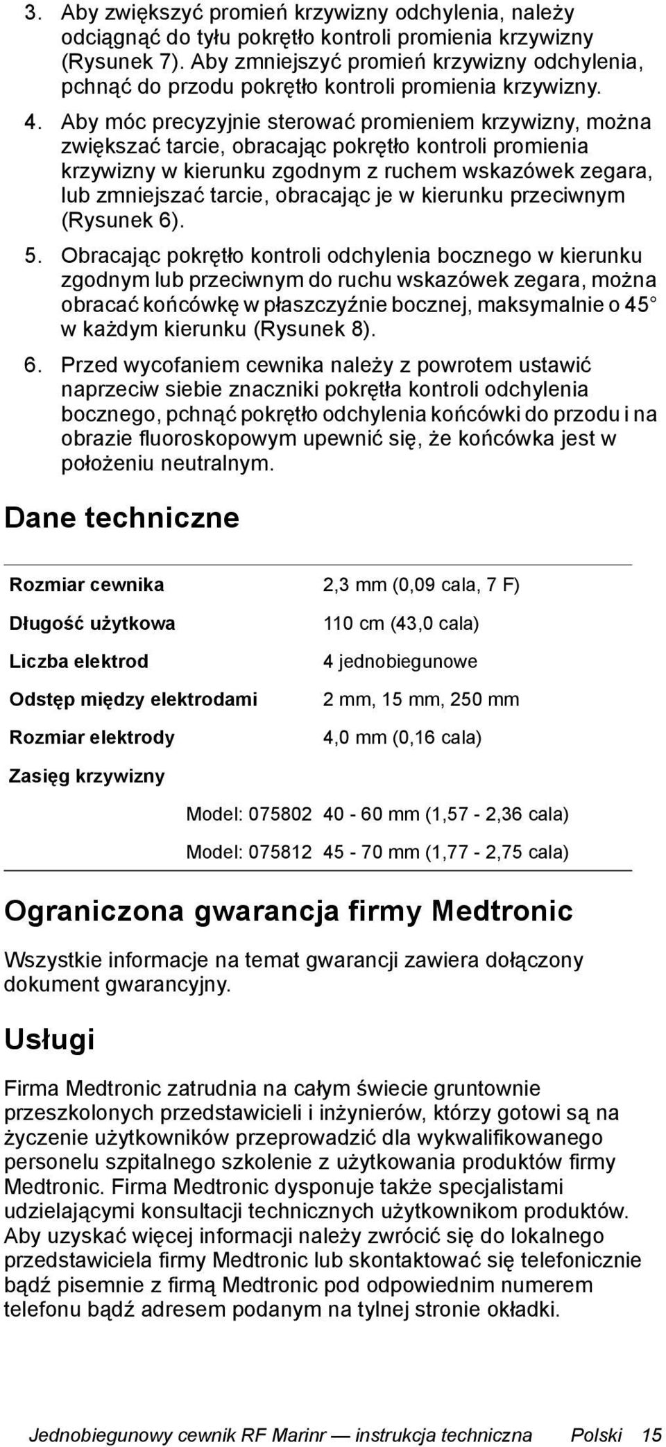 Aby móc precyzyjnie sterować promieniem krzywizny, można zwiększać tarcie, obracając pokrętło kontroli promienia krzywizny w kierunku zgodnym z ruchem wskazówek zegara, lub zmniejszać tarcie,