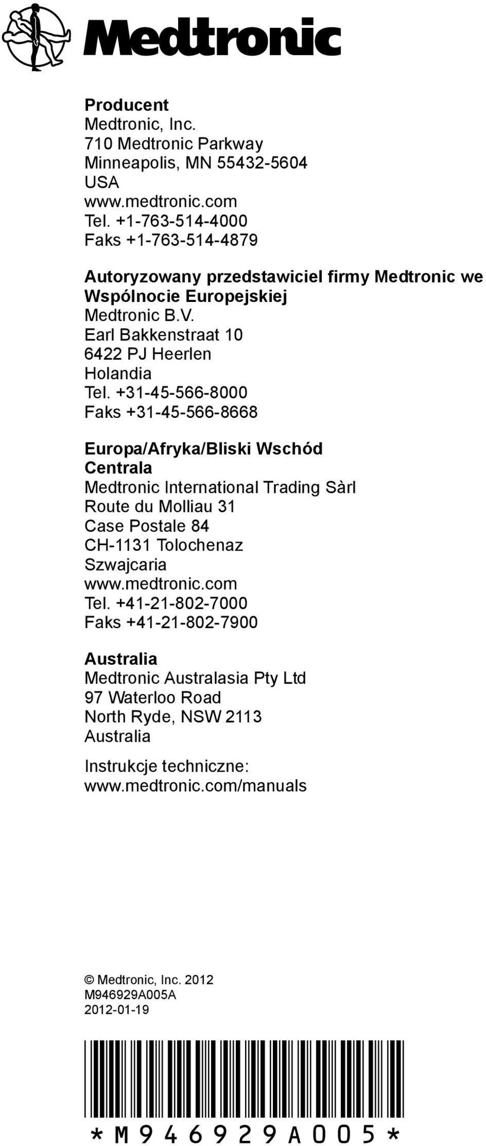 +31-45-566-8000 Faks +31-45-566-8668 Europa/Afryka/Bliski Wschód Centrala Medtronic International Trading Sàrl Route du Molliau 31 Case Postale 84 CH-1131 Tolochenaz Szwajcaria