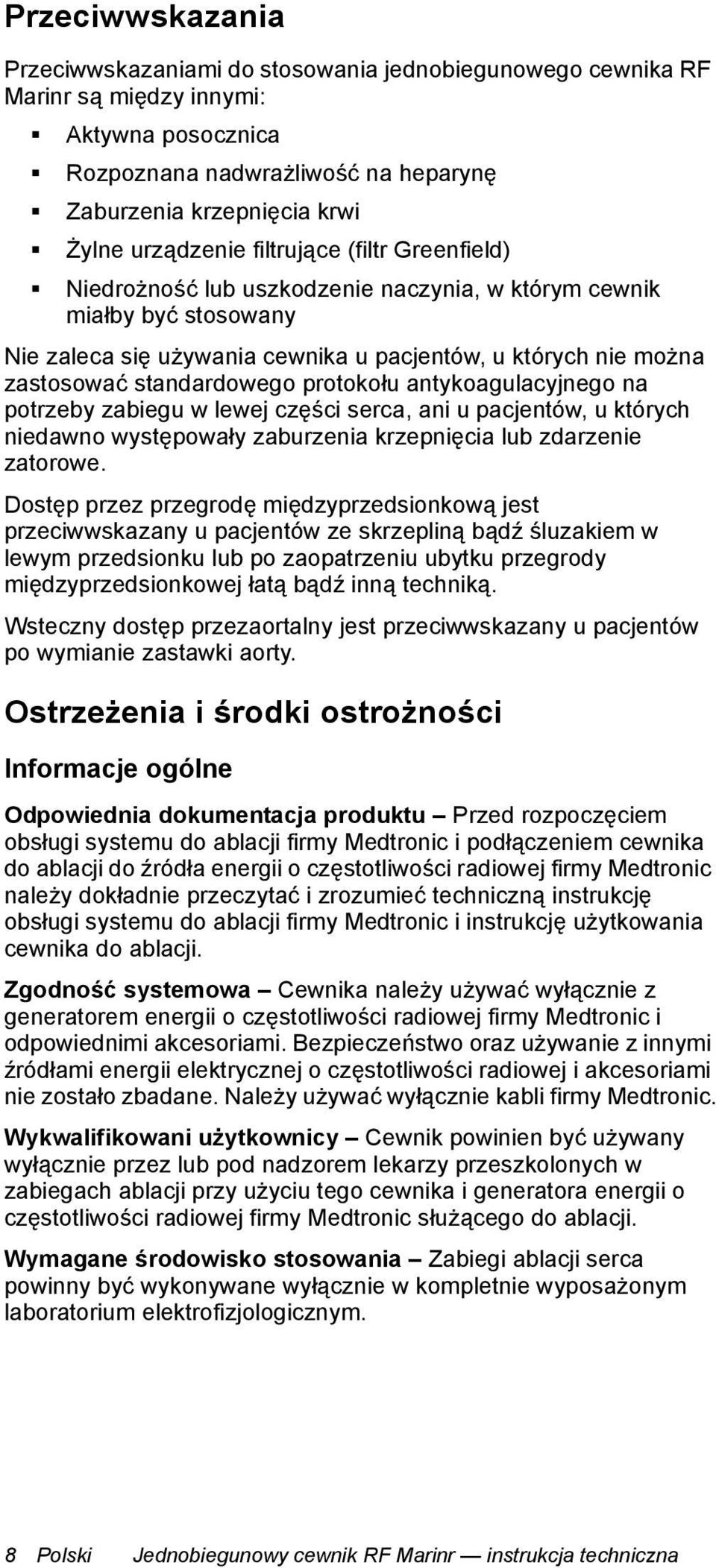 standardowego protokołu antykoagulacyjnego na potrzeby zabiegu w lewej części serca, ani u pacjentów, u których niedawno występowały zaburzenia krzepnięcia lub zdarzenie zatorowe.