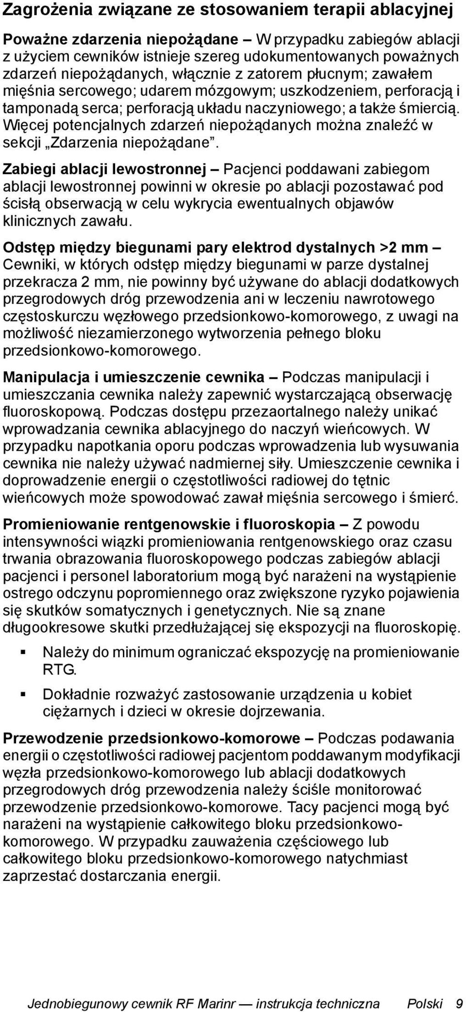 Więcej potencjalnych zdarzeń niepożądanych można znaleźć w sekcji Zdarzenia niepożądane.