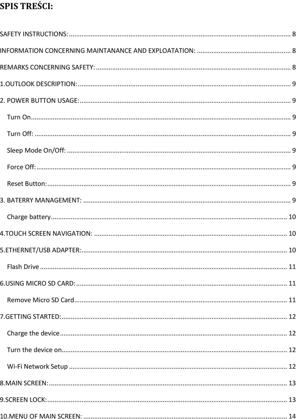 .. 10 4.TOUCH SCREEN NAVIGATION:... 10 5.ETHERNET/USB ADAPTER:... 10 Flash Drive... 11 6.USING MICRO SD CARD:... 11 Remove Micro SD Card... 11 7.