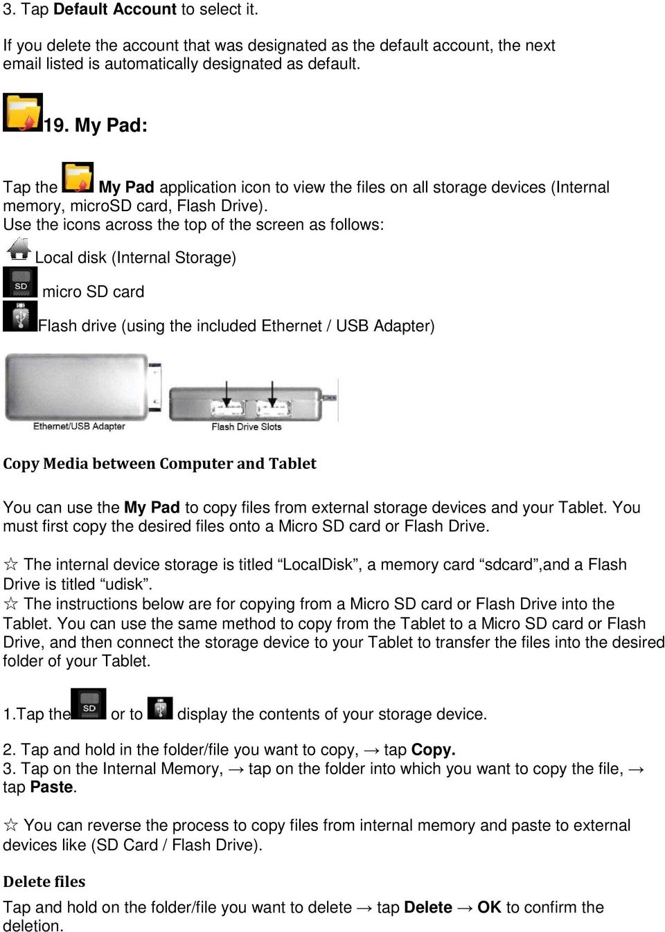 Use the icons across the top of the screen as follows: Local disk (Internal Storage) micro SD card Flash drive (using the included Ethernet / USB Adapter) Copy Media between Computer and Tablet You