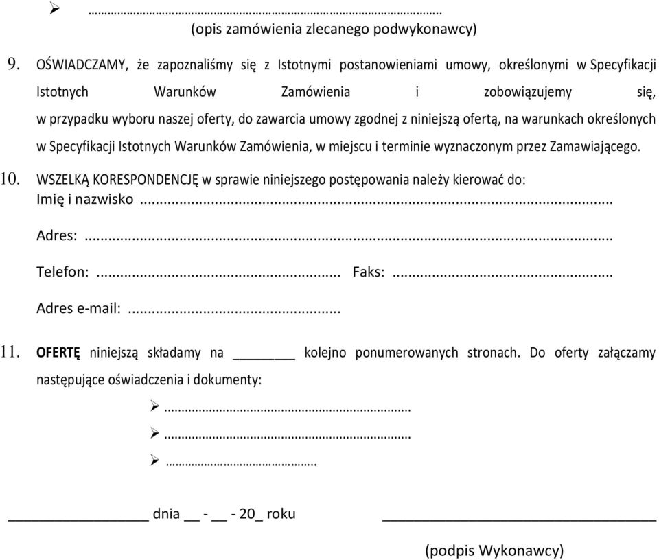 oferty, do zawarcia umowy zgodnej z niniejszą ofertą, na warunkach określonych w Specyfikacji Istotnych Warunków Zamówienia, w miejscu i terminie wyznaczonym przez Zamawiającego.