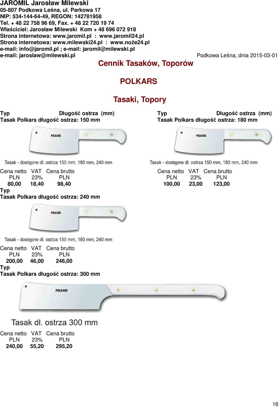 18,40 98,40 100,00 23,00 123,00 Tasak Polkars długość ostrza: 240 mm PLN 23% PLN