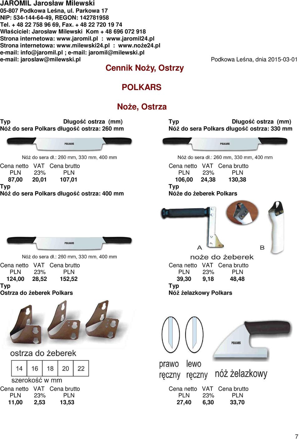 24,38 130,38 NóŜ do sera Polkars długość ostrza: 400 mm NóŜe do Ŝeberek Polkars 124,00 28,52