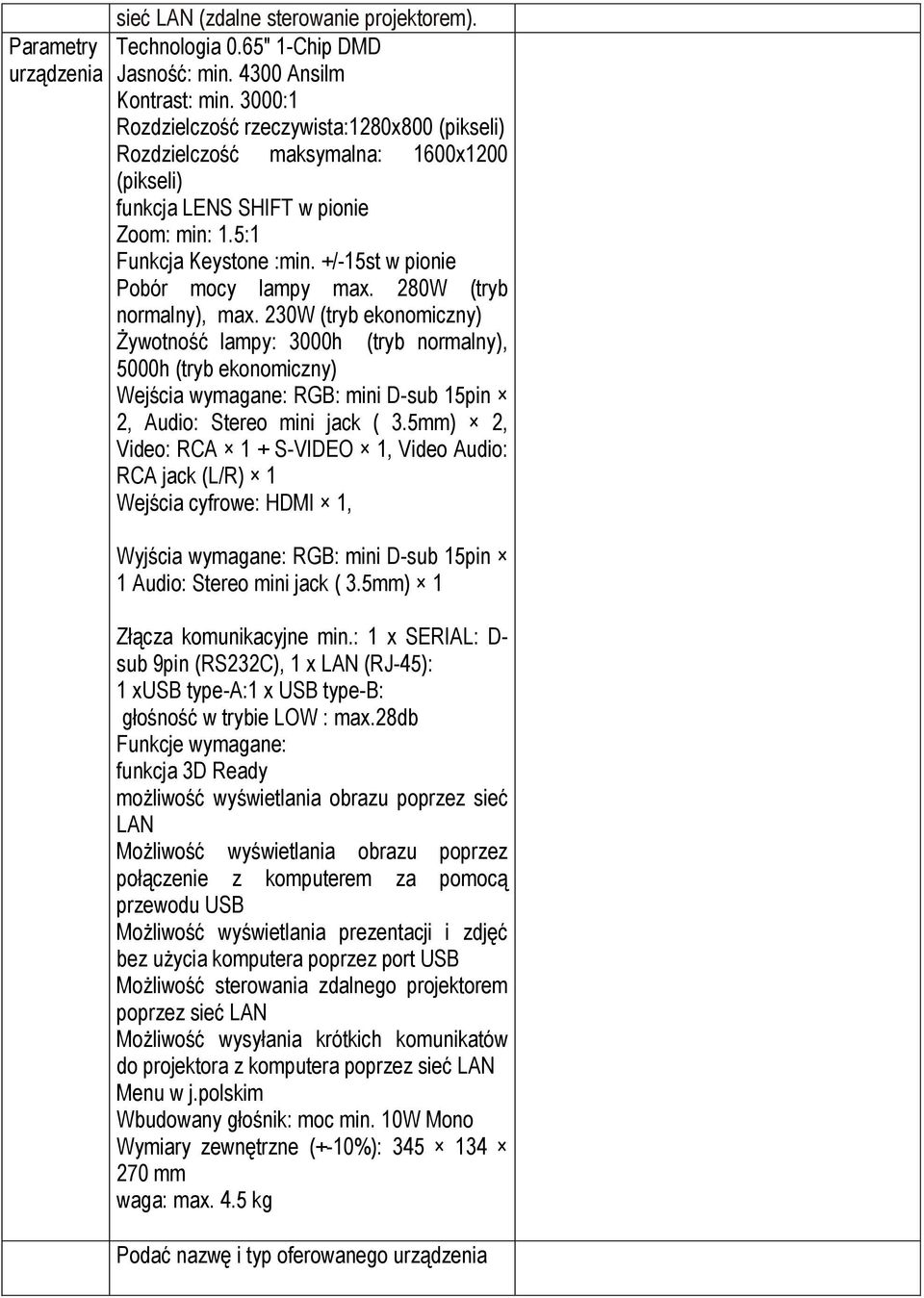 +/-15st w pionie Pobór mocy lampy max. 280W (tryb normalny), max.