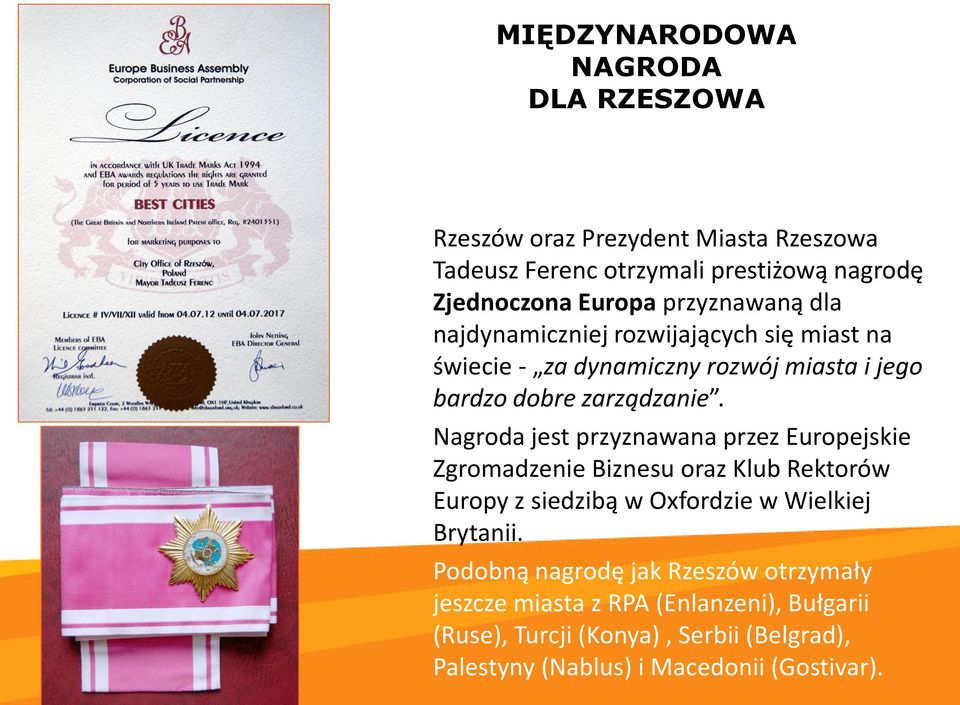 Nagroda jest przyznawana przez Europejskie Zgromadzenie Biznesu oraz Klub Rektorów Europy z siedzibą w Oxfordzie w Wielkiej Brytanii.