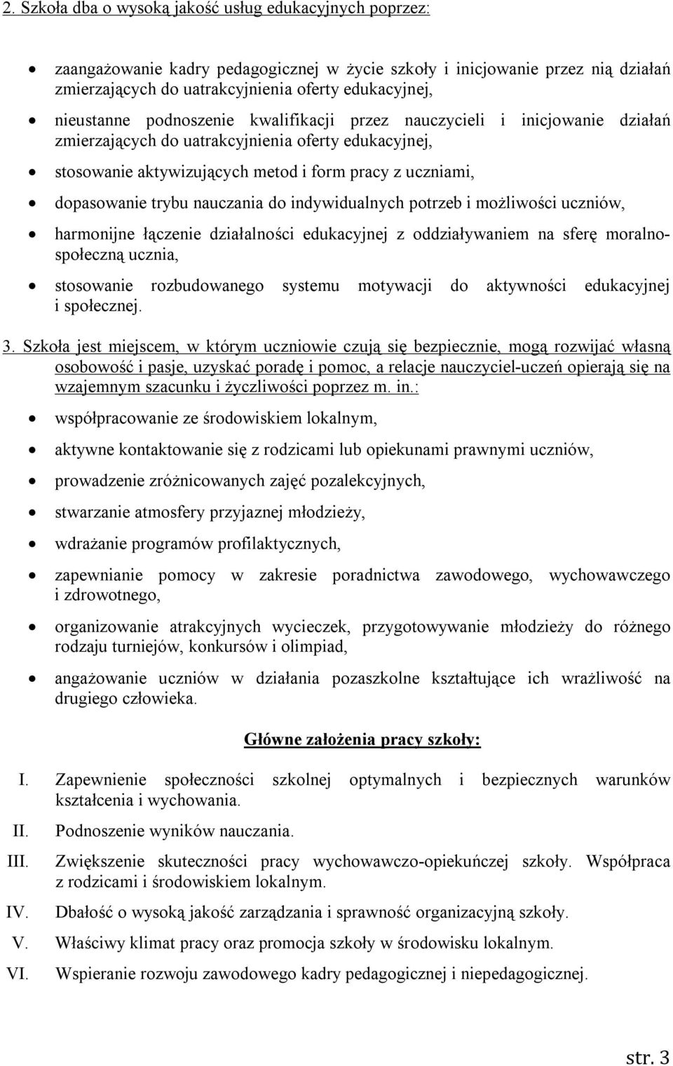 trybu nauczania do indywidualnych potrzeb i możliwości uczniów, harmonijne łączenie działalności edukacyjnej z oddziaływaniem na sferę moralnospołeczną ucznia, stosowanie rozbudowanego systemu