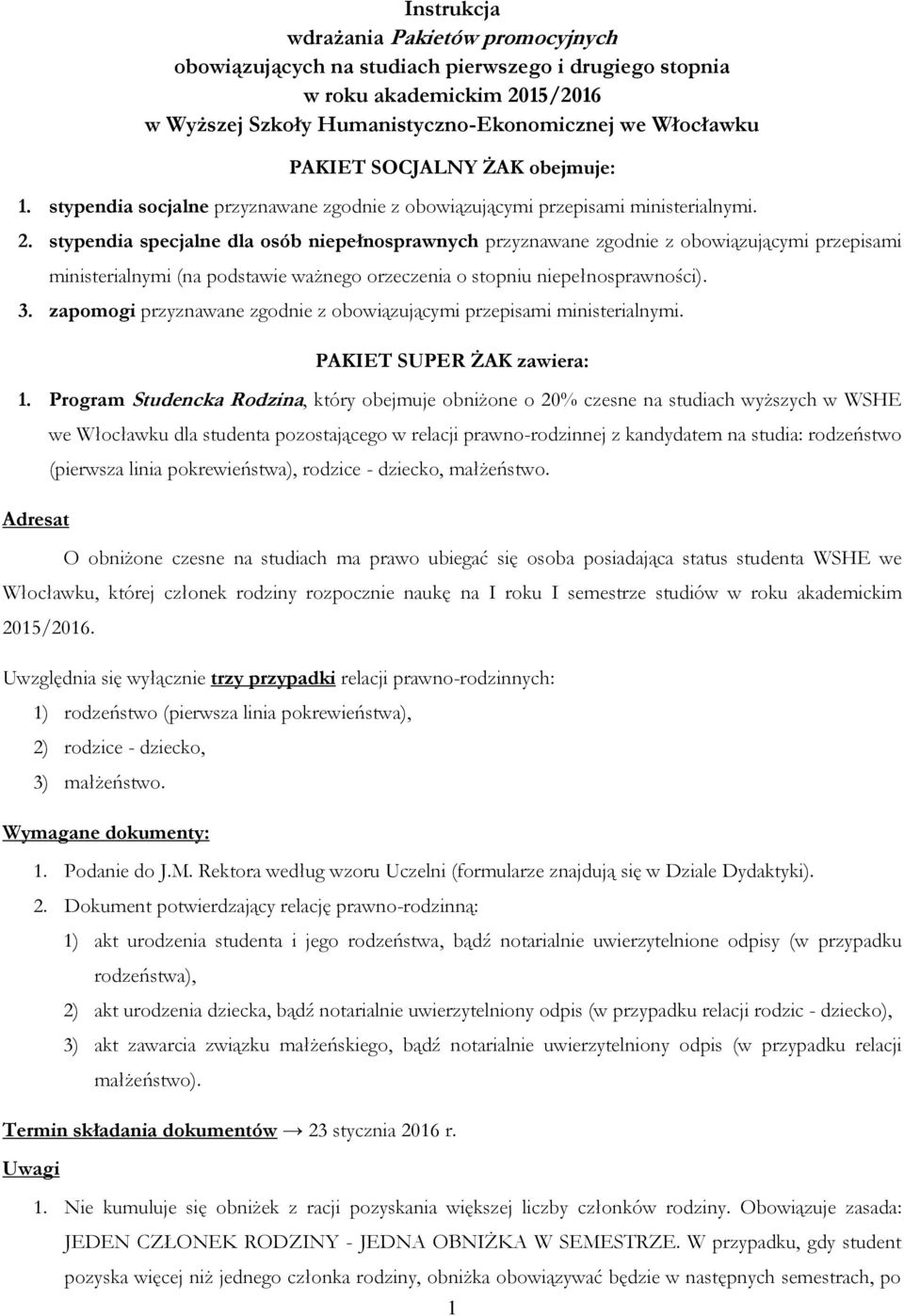 stypendia specjalne dla osób niepełnosprawnych przyznawane zgodnie z obowiązującymi przepisami ministerialnymi (na podstawie ważnego orzeczenia o stopniu niepełnosprawności). 3.