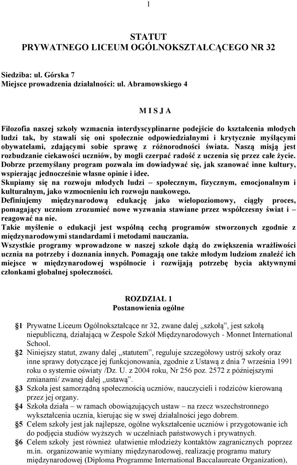 obywatelami, zdającymi sobie sprawę z różnorodności świata. Naszą misją jest rozbudzanie ciekawości uczniów, by mogli czerpać radość z uczenia się przez całe życie.