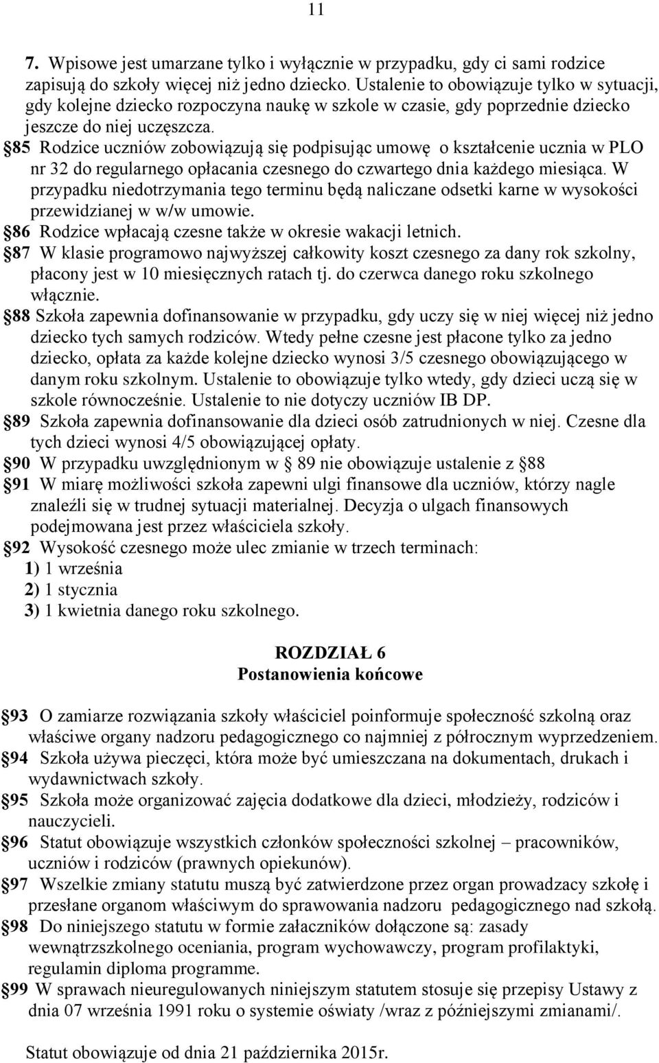 85 Rodzice uczniów zobowiązują się podpisując umowę o kształcenie ucznia w PLO nr 32 do regularnego opłacania czesnego do czwartego dnia każdego miesiąca.