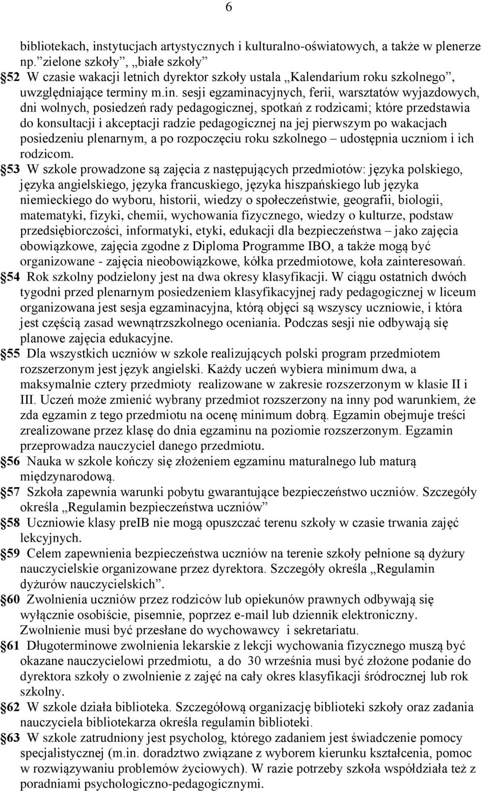 m.in. sesji egzaminacyjnych, ferii, warsztatów wyjazdowych, dni wolnych, posiedzeń rady pedagogicznej, spotkań z rodzicami; które przedstawia do konsultacji i akceptacji radzie pedagogicznej na jej