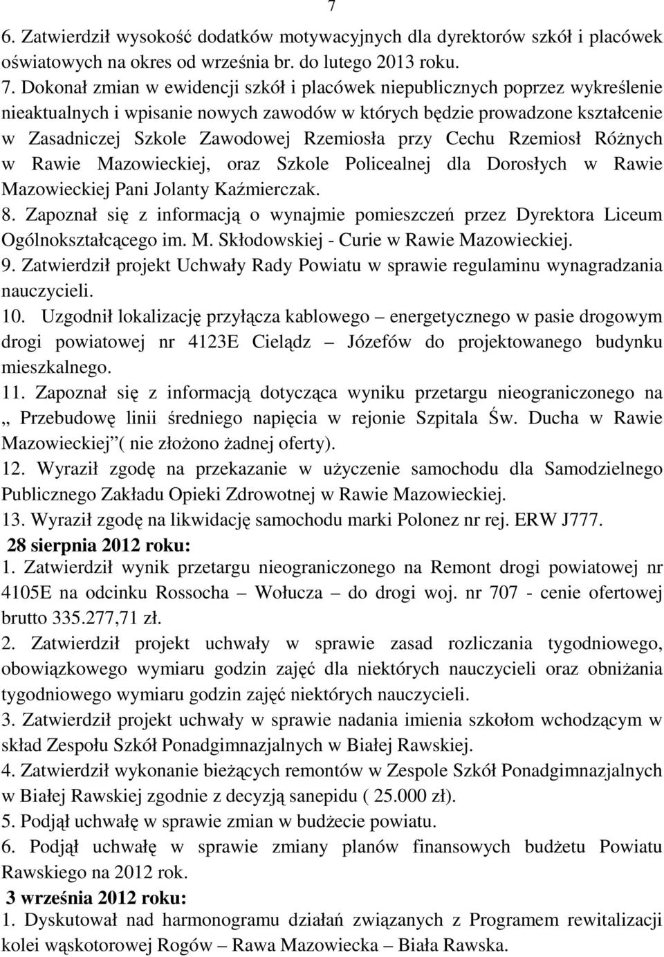 przy Cechu Rzemiosł RóŜnych w Rawie Mazowieckiej, oraz Szkole Policealnej dla Dorosłych w Rawie Mazowieckiej Pani Jolanty Kaźmierczak. 8.