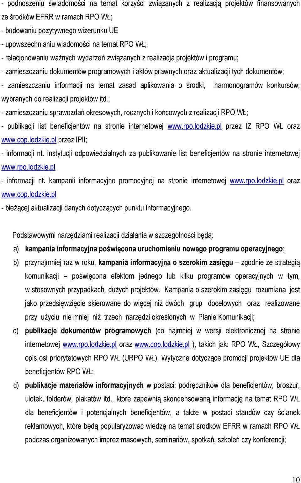 informacji na temat zasad aplikowania o środki, harmonogramów konkursów; wybranych do realizacji projektów itd.