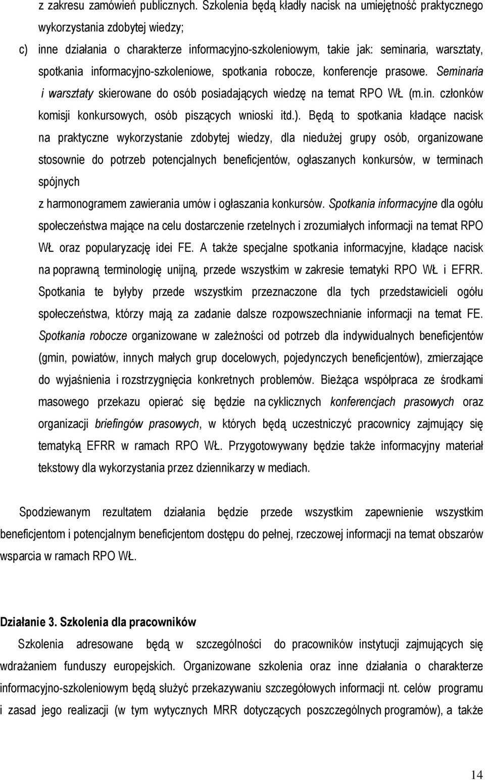 informacyjno-szkoleniowe, spotkania robocze, konferencje prasowe. Seminaria i warsztaty skierowane do osób posiadających wiedzę na temat RPO WŁ (m.in. członków komisji konkursowych, osób piszących wnioski itd.