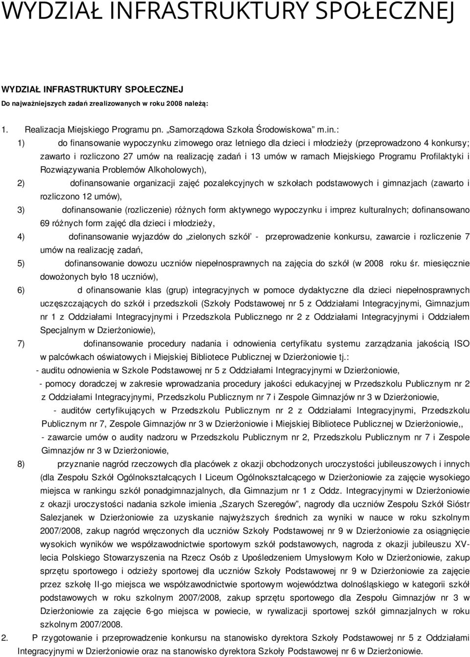 Profilaktyki i Rozwiązywania Problemów Alkoholowych), 2) dofinansowanie organizacji zajęć pozalekcyjnych w szkołach podstawowych i gimnazjach (zawarto i rozliczono 12 umów), 3) dofinansowanie