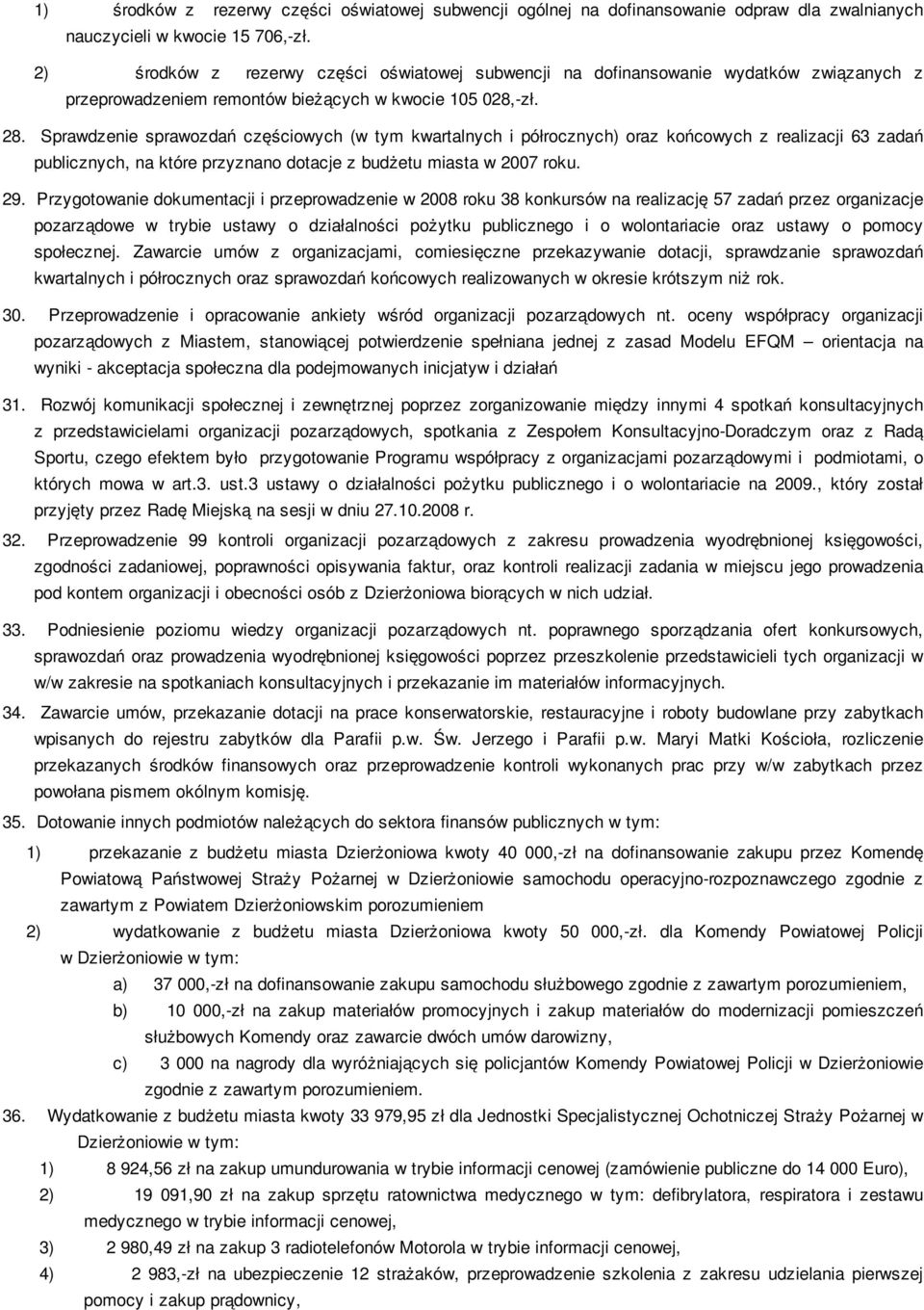 Sprawdzenie sprawozdań częściowych (w tym kwartalnych i półrocznych) oraz końcowych z realizacji 63 zadań publicznych, na które przyznano dotacje z budżetu miasta w 2007 roku. 29.