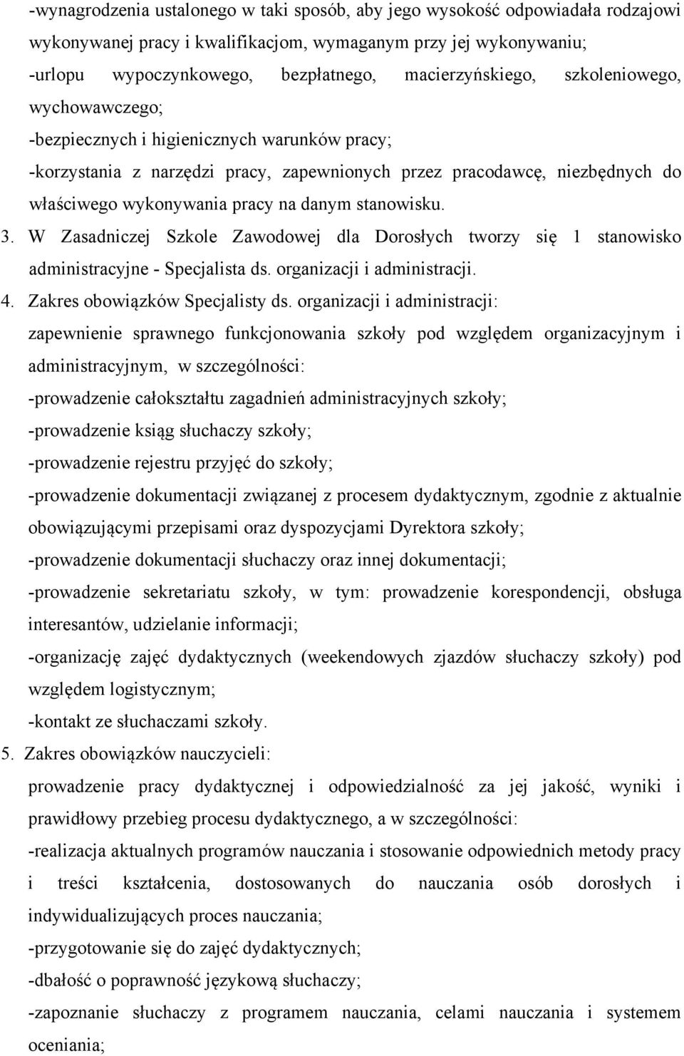 na danym stanowisku. 3. W Zasadniczej Szkole Zawodowej dla Dorosłych tworzy się 1 stanowisko administracyjne - Specjalista ds. organizacji i administracji. 4. Zakres obowiązków Specjalisty ds.