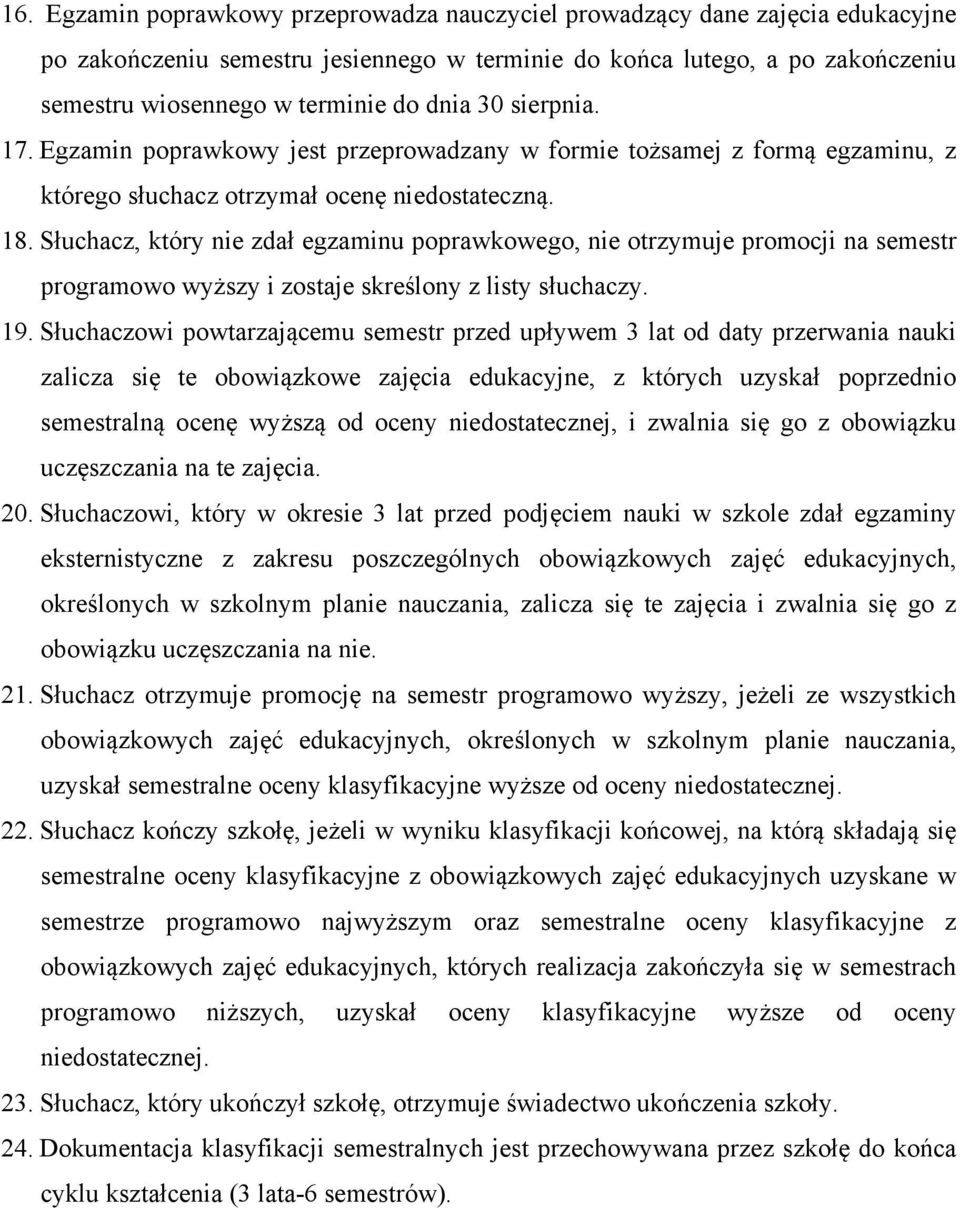 Słuchacz, który nie zdał egzaminu poprawkowego, nie otrzymuje promocji na semestr programowo wyższy i zostaje skreślony z listy słuchaczy. 19.