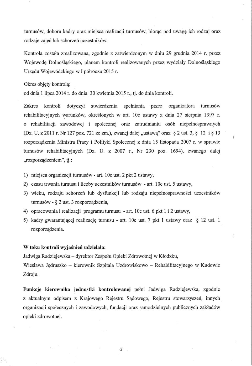 przez Wojewodę Dolnośląskiego, planem kontroli realizowanych przez wydziały Dolnośląskiego Urzędu Wojewódzkiego w I półroczu 2015 r. Okres objęty kontrolą: od dnia 1 lipca 2014 r.