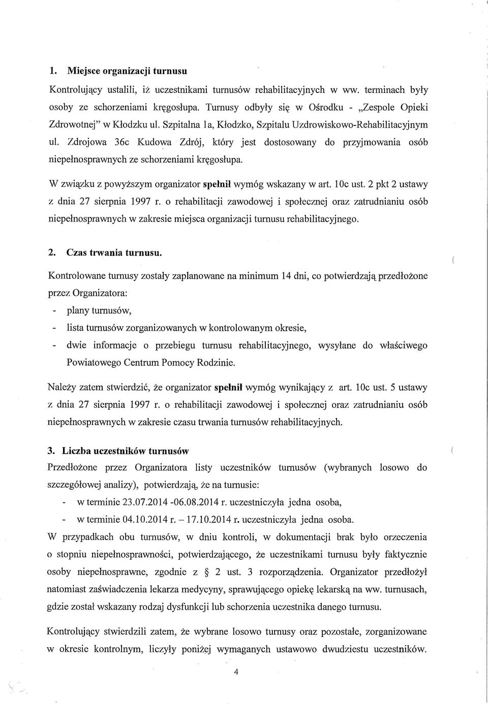 Zdrojowa 36c Kudowa Zdrój, który jest dostosowany do przyjmowania osób niepełnosprawnych ze schorzeniami kręgosłupa. W związku z powyższym organizator spełnił wymóg wskazany w art. loc ust.