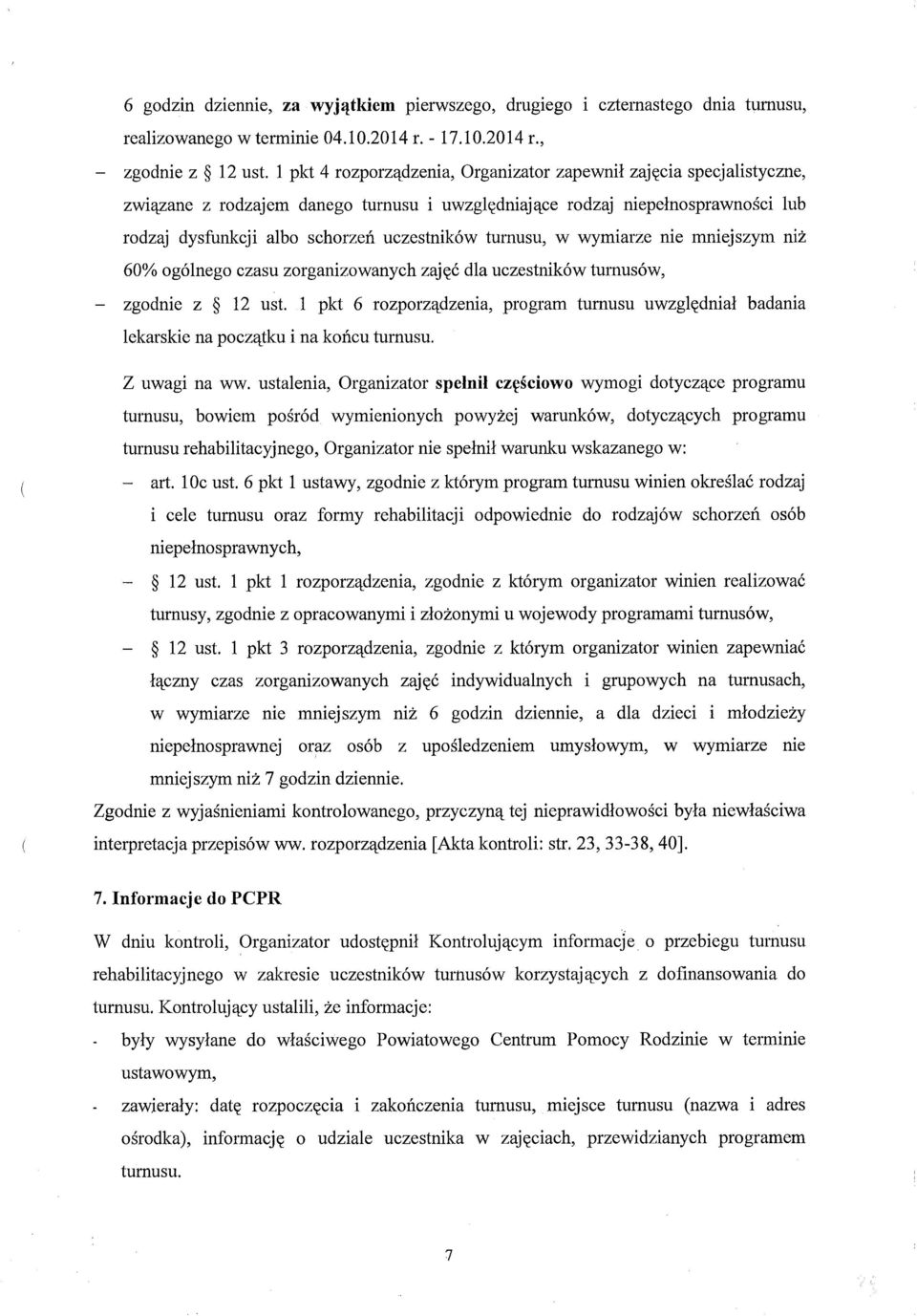 turnusu, w wymiarze nie mniejszym niż 60% ogólnego czasu zorganizowanych zajęć dla uczestników turnusów, - zgodnie z 12 ust.