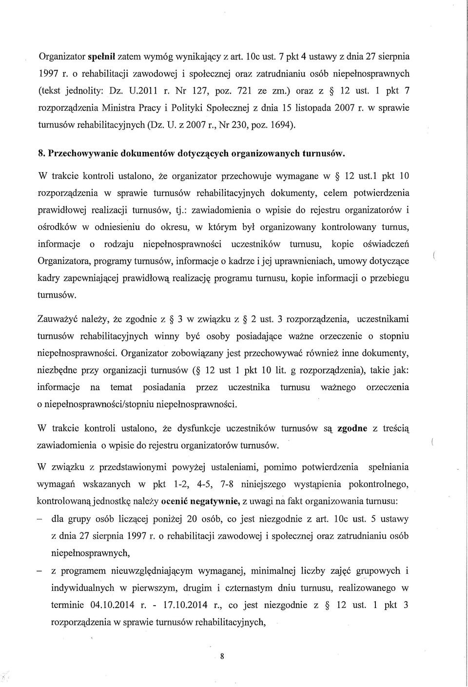 1 pkt 7 rozporządzenia Ministra Pracy i Polityki Społecznej z dnia 15 listopada 2007 r. w sprawie turnusów rehabilitacyjnych (Dz. U. z 2007 r., Nr 230, poz. 1694). 8.