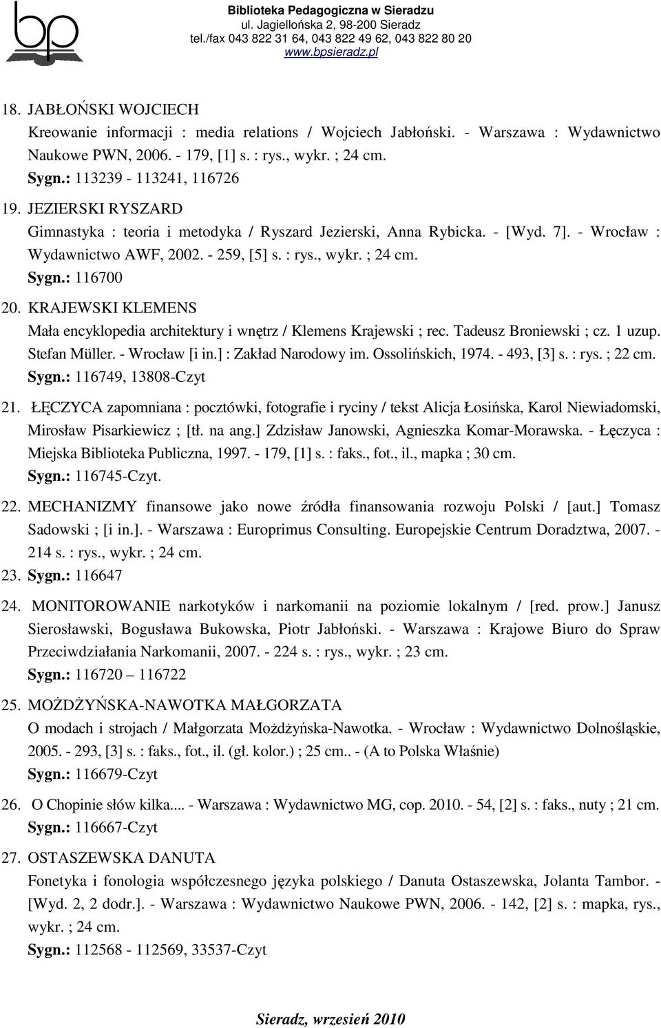 KRAJEWSKI KLEMENS Mała encyklopedia architektury i wnętrz / Klemens Krajewski ; rec. Tadeusz Broniewski ; cz. 1 uzup. Stefan Müller. - Wrocław [i in.] : Zakład Narodowy im. Ossolińskich, 1974.